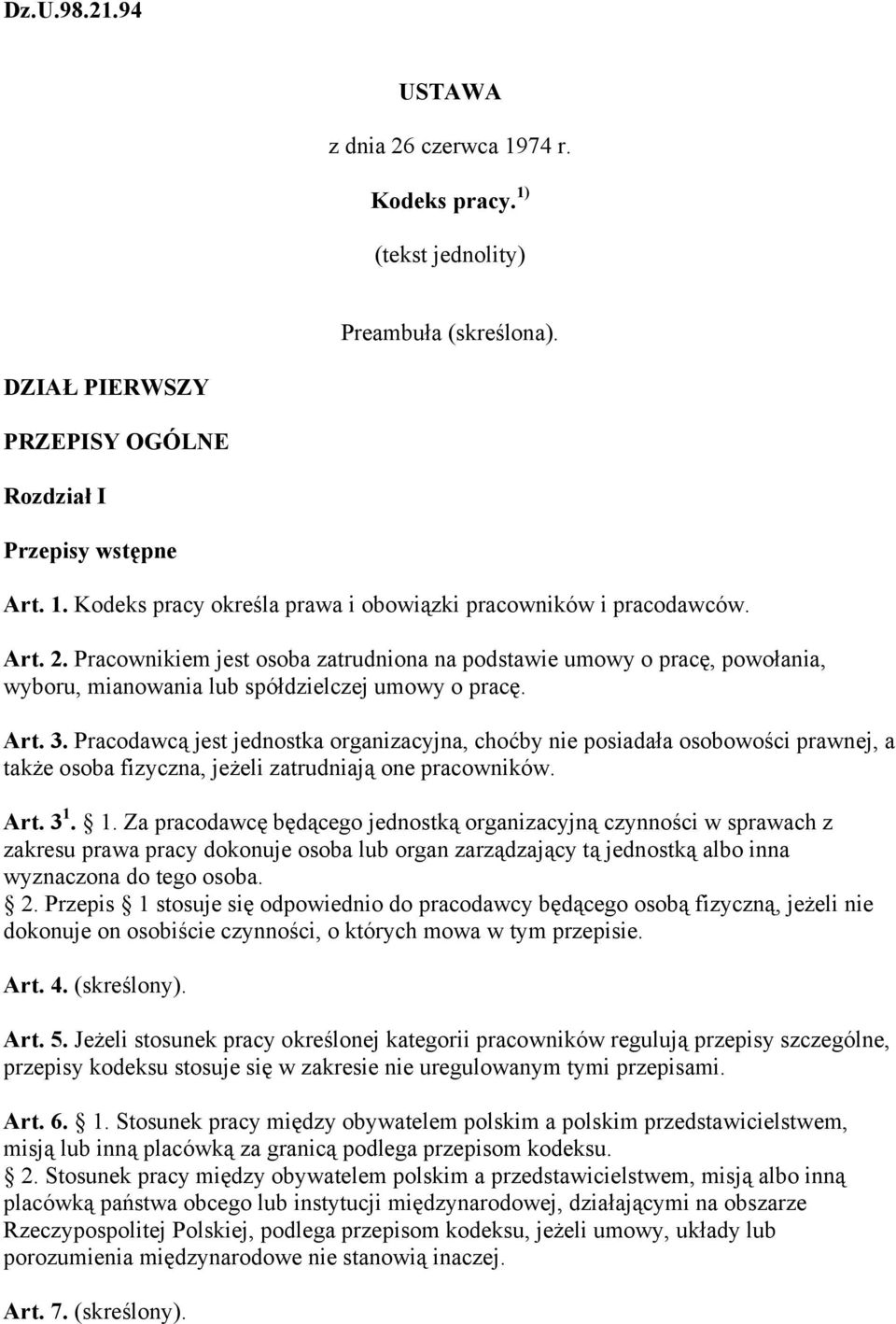 Pracodawcą jest jednostka organizacyjna, choćby nie posiadała osobowości prawnej, a także osoba fizyczna, jeżeli zatrudniają one pracowników. Art. 3 1.