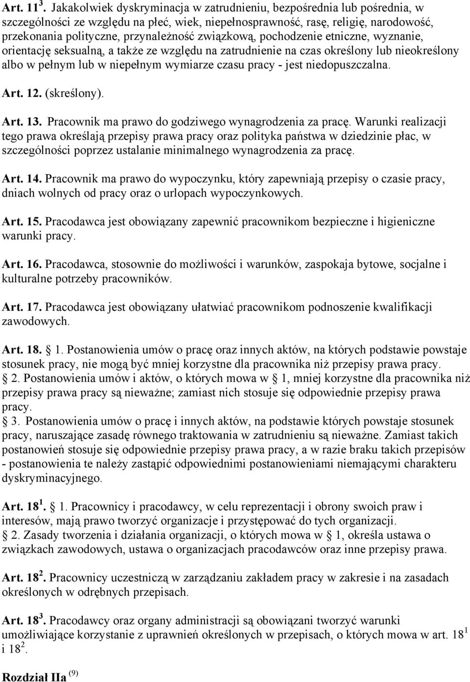 związkową, pochodzenie etniczne, wyznanie, orientację seksualną, a także ze względu na zatrudnienie na czas określony lub nieokreślony albo w pełnym lub w niepełnym wymiarze czasu pracy - jest