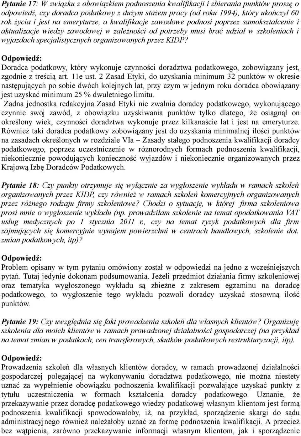 organizowanych przez KIDP? Doradca podatkowy, który wykonuje czynności doradztwa podatkowego, zobowiązany jest, zgodnie z treścią art. 11e ust.
