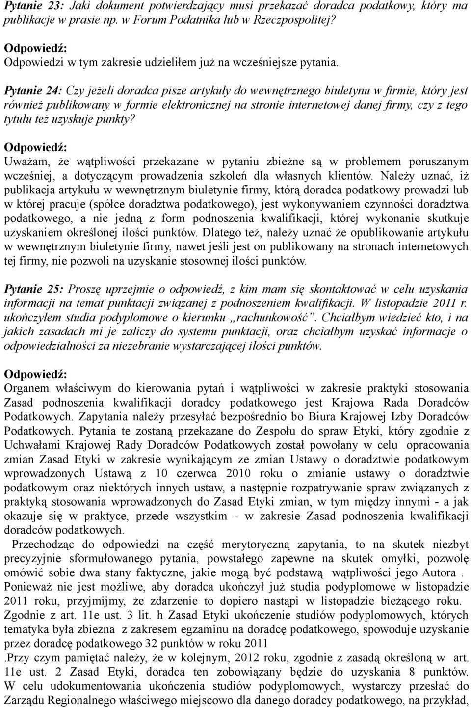 Pytanie 24: Czy jeżeli doradca pisze artykuły do wewnętrznego biuletynu w firmie, który jest również publikowany w formie elektronicznej na stronie internetowej danej firmy, czy z tego tytułu też