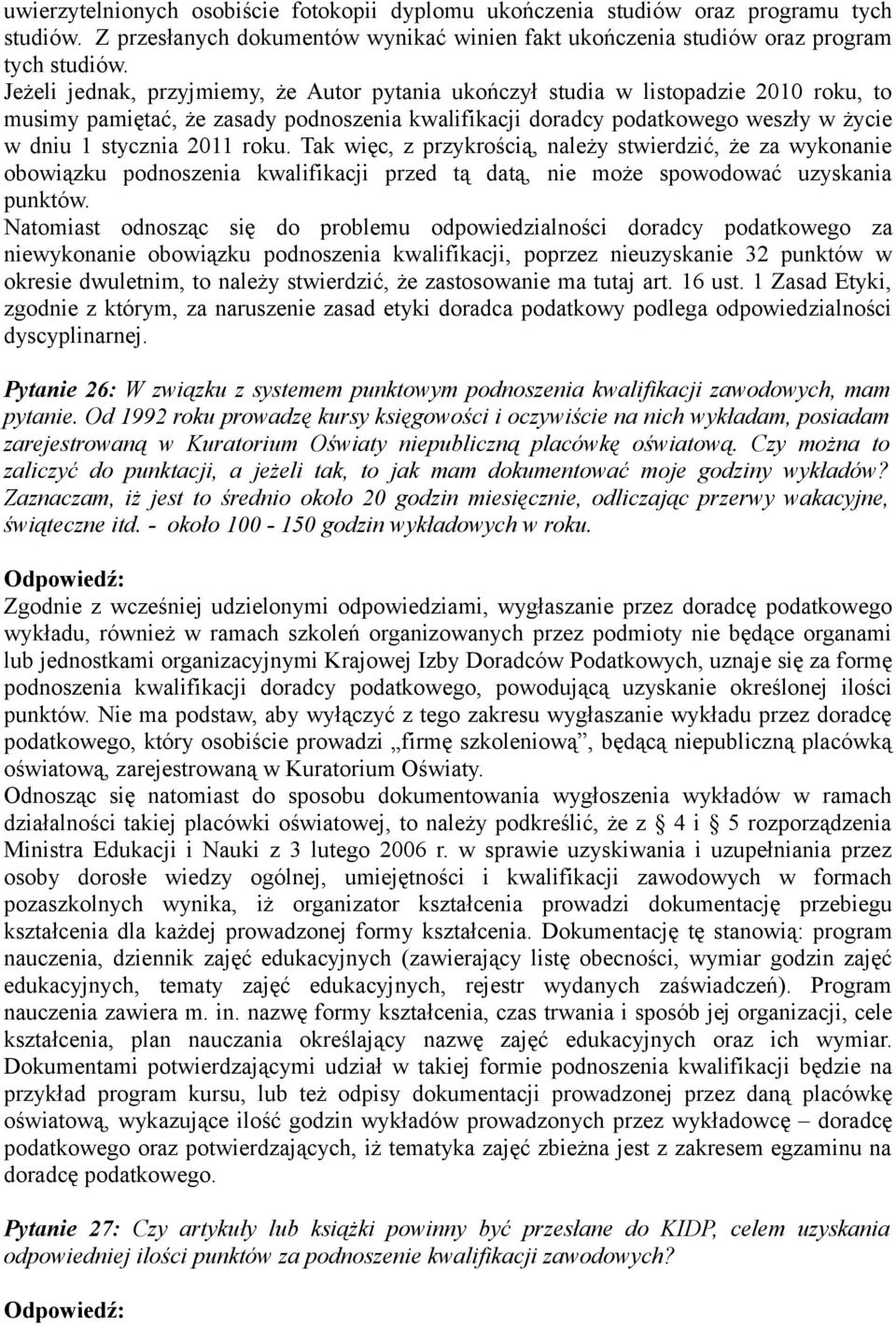 roku. Tak więc, z przykrością, należy stwierdzić, że za wykonanie obowiązku podnoszenia kwalifikacji przed tą datą, nie może spowodować uzyskania punktów.