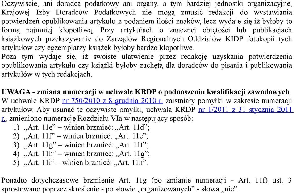 Przy artykułach o znacznej objętości lub publikacjach książkowych przekazywanie do Zarządów Regionalnych Oddziałów KIDP fotokopii tych artykułów czy egzemplarzy książek byłoby bardzo kłopotliwe.