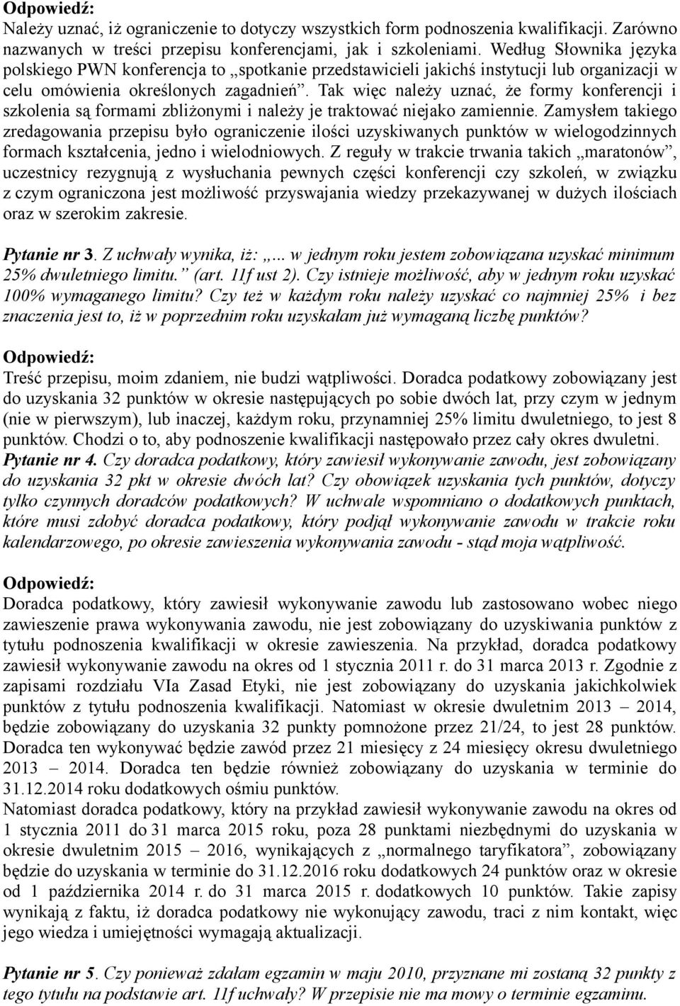 Tak więc należy uznać, że formy konferencji i szkolenia są formami zbliżonymi i należy je traktować niejako zamiennie.