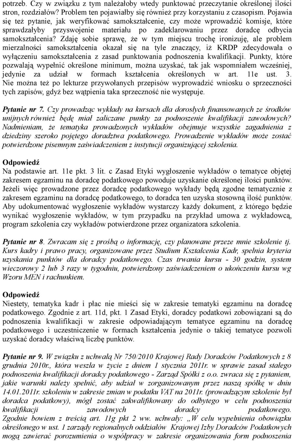 Zdaję sobie sprawę, że w tym miejscu trochę ironizuję, ale problem mierzalności samokształcenia okazał się na tyle znaczący, iż KRDP zdecydowała o wyłączeniu samokształcenia z zasad punktowania