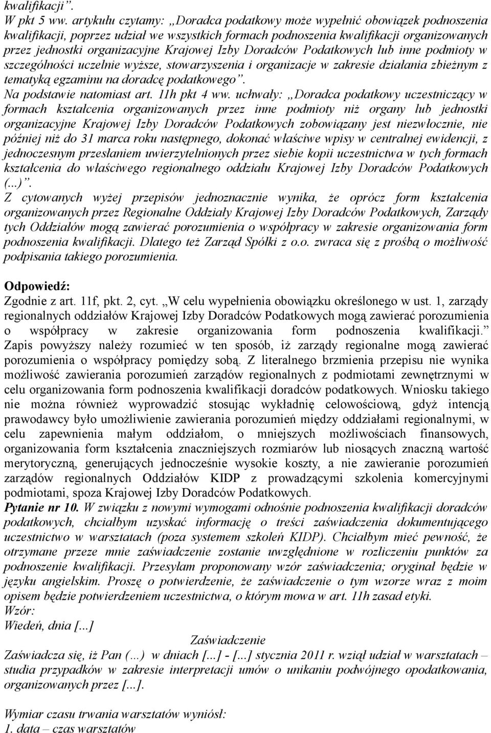 Krajowej Izby Doradców Podatkowych lub inne podmioty w szczególności uczelnie wyższe, stowarzyszenia i organizacje w zakresie działania zbieżnym z tematyką egzaminu na doradcę podatkowego.