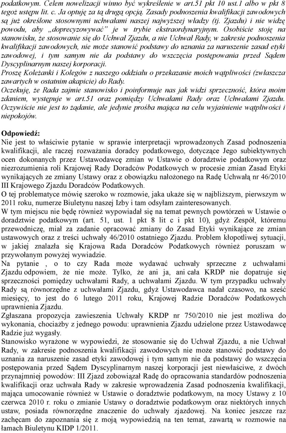 Osobiście stoję na stanowisku, że stosowanie się do Uchwał Zjazdu, a nie Uchwał Rady, w zakresie podnoszenia kwalifikacji zawodowych, nie może stanowić podstawy do uznania za naruszenie zasad etyki