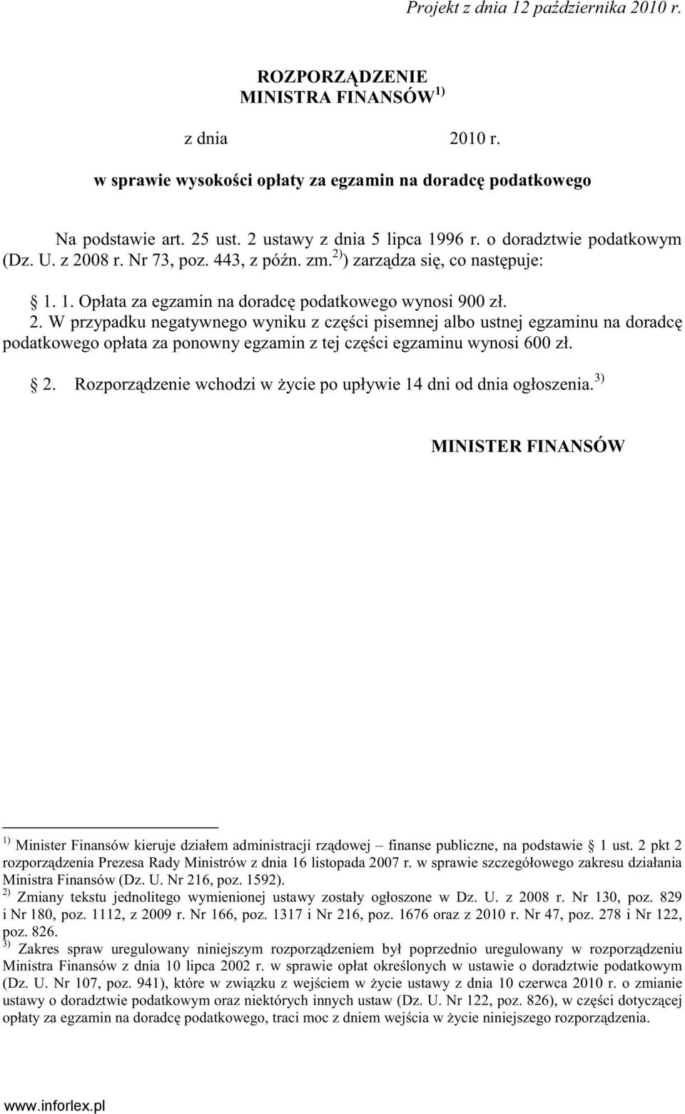 08 r. Nr 73, poz. 443, z pó n. zm. 2) ) zarz dza si, co nast puje: 1. 1. Opłata za egzamin na doradc podatkowego wynosi 900 zł. 2. W przypadku negatywnego wyniku z cz ci pisemnej albo ustnej egzaminu na doradc podatkowego opłata za ponowny egzamin z tej cz ci egzaminu wynosi 600 zł.