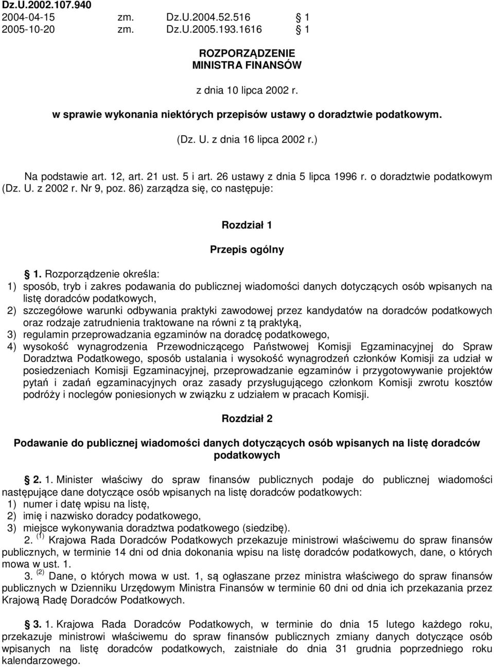 o doradztwie podatkowym (Dz. U. z 2002 r. Nr 9, poz. 86) zarządza się, co następuje: Rozdział 1 Przepis ogólny 1.