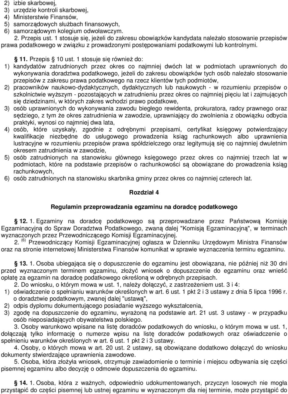 1 stosuje się również do: 1) kandydatów zatrudnionych przez okres co najmniej dwóch lat w podmiotach uprawnionych do wykonywania doradztwa podatkowego, jeżeli do zakresu obowiązków tych osób należało