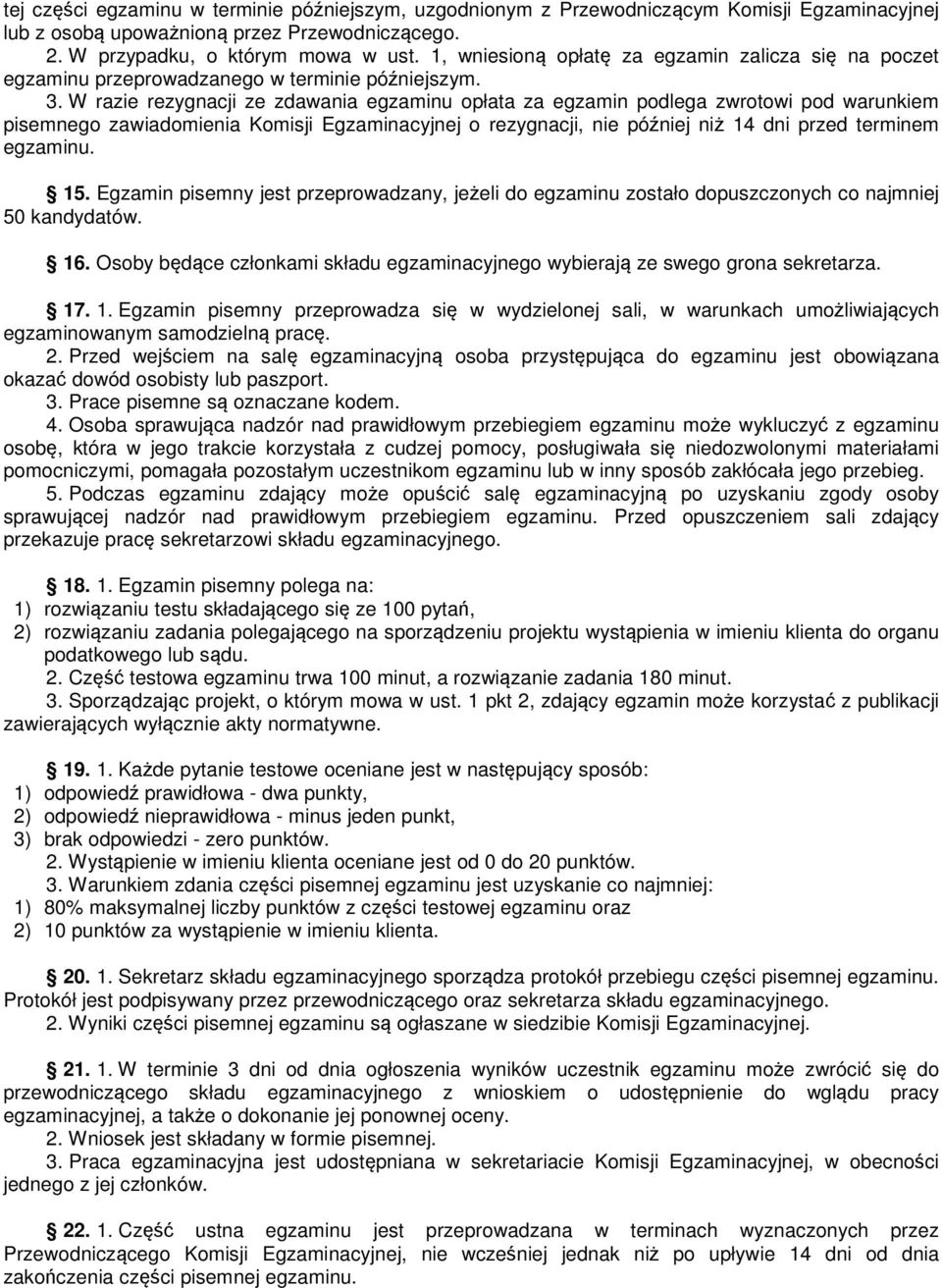 W razie rezygnacji ze zdawania egzaminu opłata za egzamin podlega zwrotowi pod warunkiem pisemnego zawiadomienia Komisji Egzaminacyjnej o rezygnacji, nie później niż 14 dni przed terminem egzaminu.