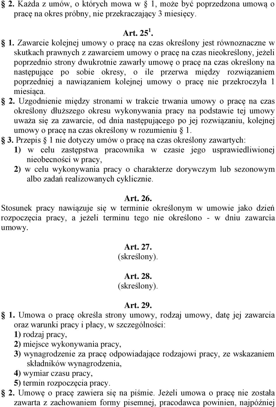 1. Zawarcie kolejnej umowy o pracę na czas określony jest równoznaczne w skutkach prawnych z zawarciem umowy o pracę na czas nieokreślony, jeżeli poprzednio strony dwukrotnie zawarły umowę o pracę na