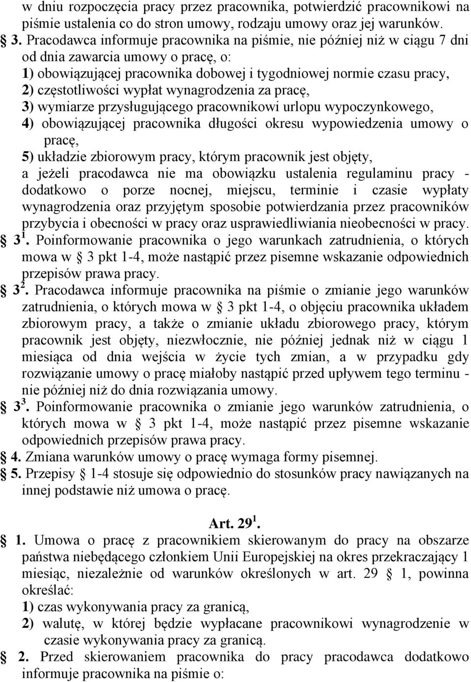 wypłat wynagrodzenia za pracę, 3) wymiarze przysługującego pracownikowi urlopu wypoczynkowego, 4) obowiązującej pracownika długości okresu wypowiedzenia umowy o pracę, 5) układzie zbiorowym pracy,
