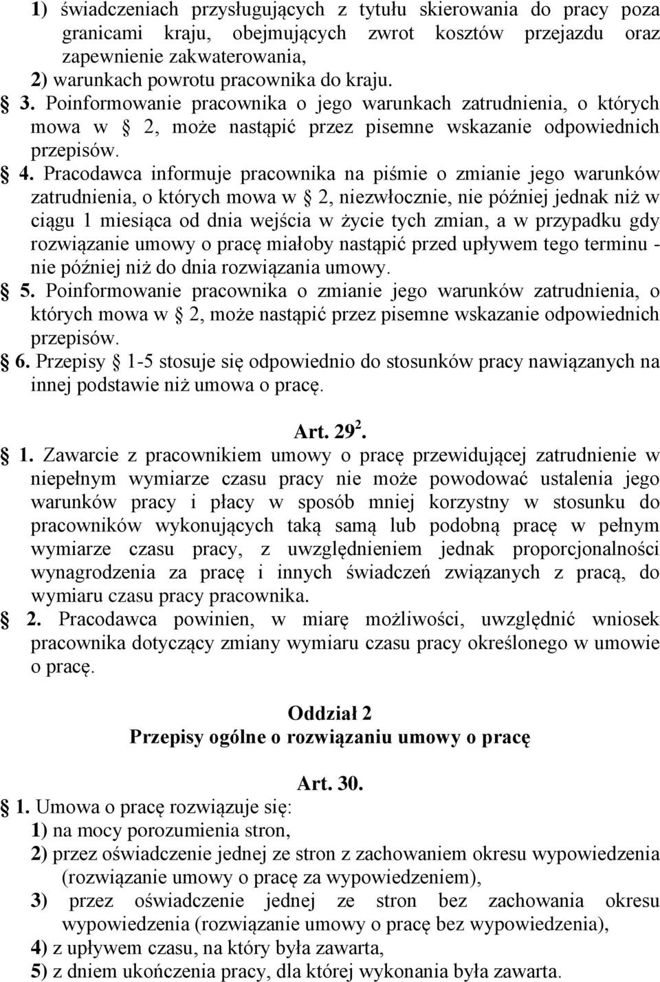 Pracodawca informuje pracownika na piśmie o zmianie jego warunków zatrudnienia, o których mowa w 2, niezwłocznie, nie później jednak niż w ciągu 1 miesiąca od dnia wejścia w życie tych zmian, a w