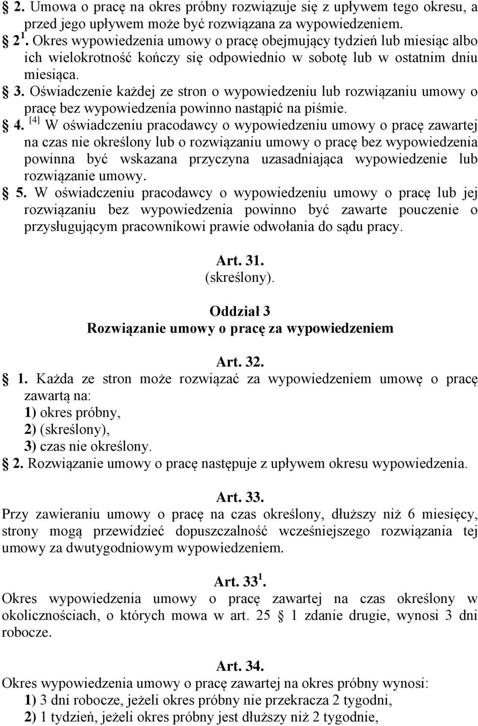 Oświadczenie każdej ze stron o wypowiedzeniu lub rozwiązaniu umowy o pracę bez wypowiedzenia powinno nastąpić na piśmie. 4.