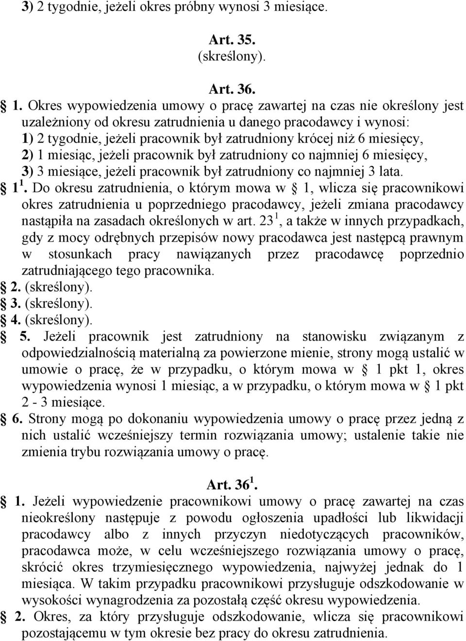 miesięcy, 2) 1 miesiąc, jeżeli pracownik był zatrudniony co najmniej 6 miesięcy, 3) 3 miesiące, jeżeli pracownik był zatrudniony co najmniej 3 lata. 1 1.