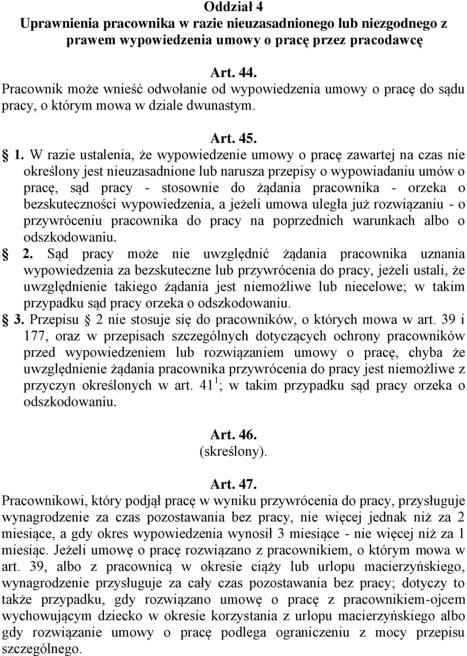 W razie ustalenia, że wypowiedzenie umowy o pracę zawartej na czas nie określony jest nieuzasadnione lub narusza przepisy o wypowiadaniu umów o pracę, sąd pracy - stosownie do żądania pracownika -