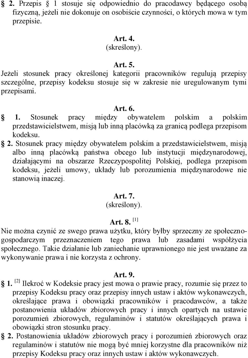 Stosunek pracy między obywatelem polskim a polskim przedstawicielstwem, misją lub inną placówką za granicą podlega przepisom kodeksu. 2.
