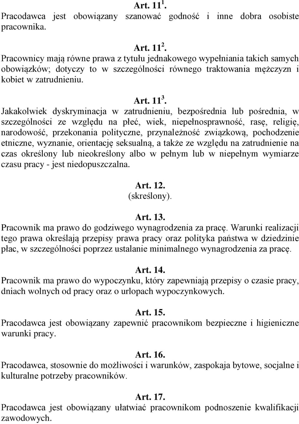 Jakakolwiek dyskryminacja w zatrudnieniu, bezpośrednia lub pośrednia, w szczególności ze względu na płeć, wiek, niepełnosprawność, rasę, religię, narodowość, przekonania polityczne, przynależność