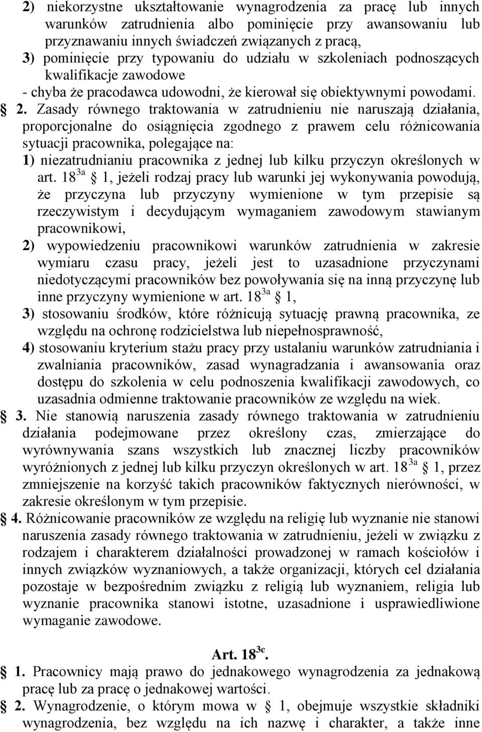 Zasady równego traktowania w zatrudnieniu nie naruszają działania, proporcjonalne do osiągnięcia zgodnego z prawem celu różnicowania sytuacji pracownika, polegające na: 1) niezatrudnianiu pracownika
