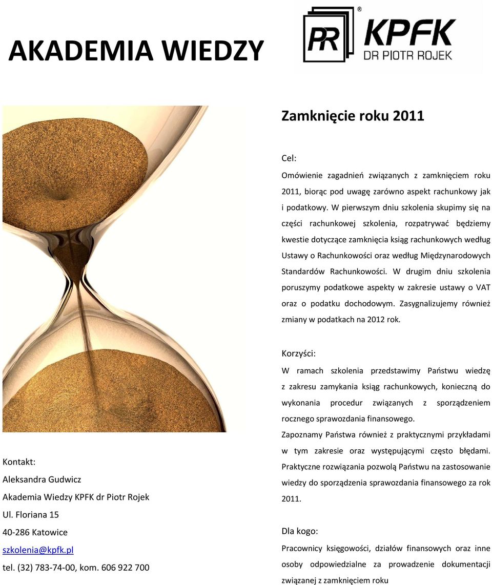 Standardów Rachunkowości. W drugim dniu szkolenia poruszymy podatkowe aspekty w zakresie ustawy o VAT oraz o podatku dochodowym. Zasygnalizujemy również zmiany w podatkach na 2012 rok.