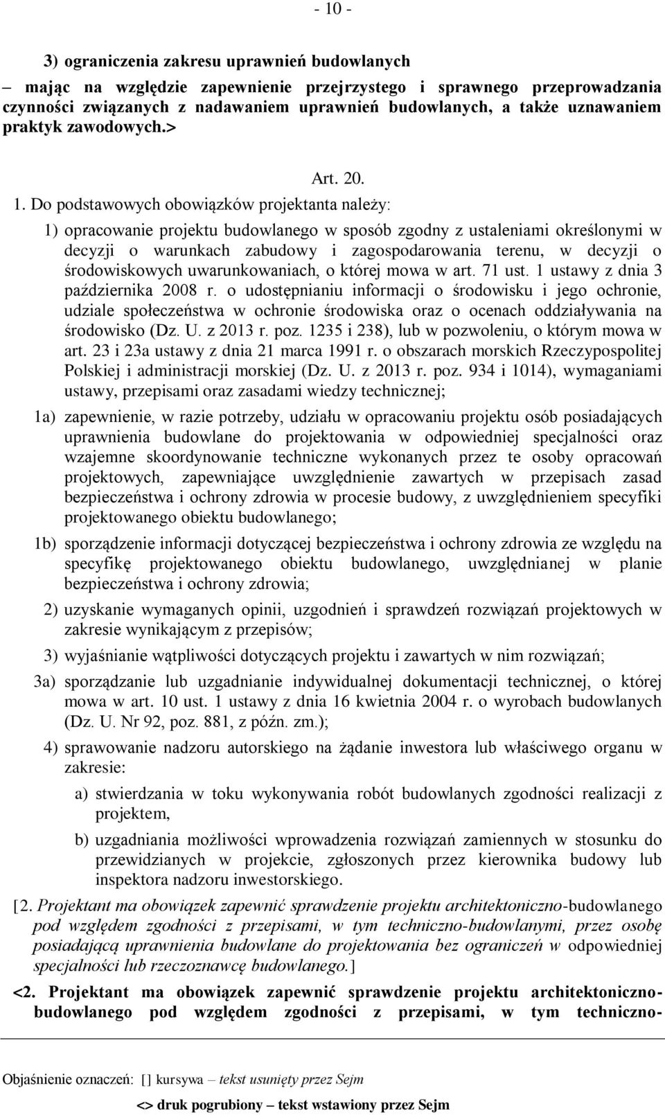 Do podstawowych obowiązków projektanta należy: 1) opracowanie projektu budowlanego w sposób zgodny z ustaleniami określonymi w decyzji o warunkach zabudowy i zagospodarowania terenu, w decyzji o