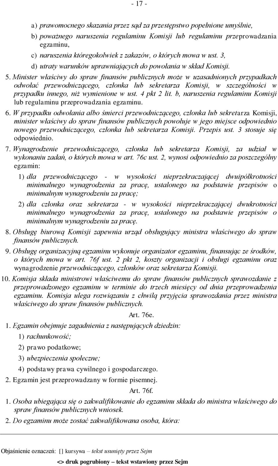 Minister właściwy do spraw finansów publicznych może w uzasadnionych przypadkach odwołać przewodniczącego, członka lub sekretarza Komisji, w szczególności w przypadku innego, niż wymienione w ust.