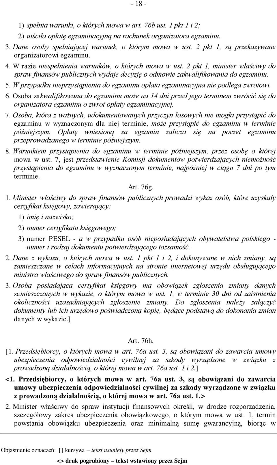 2 pkt 1, minister właściwy do spraw finansów publicznych wydaje decyzję o odmowie zakwalifikowania do egzaminu. 5. W przypadku nieprzystąpienia do egzaminu opłata egzaminacyjna nie podlega zwrotowi.