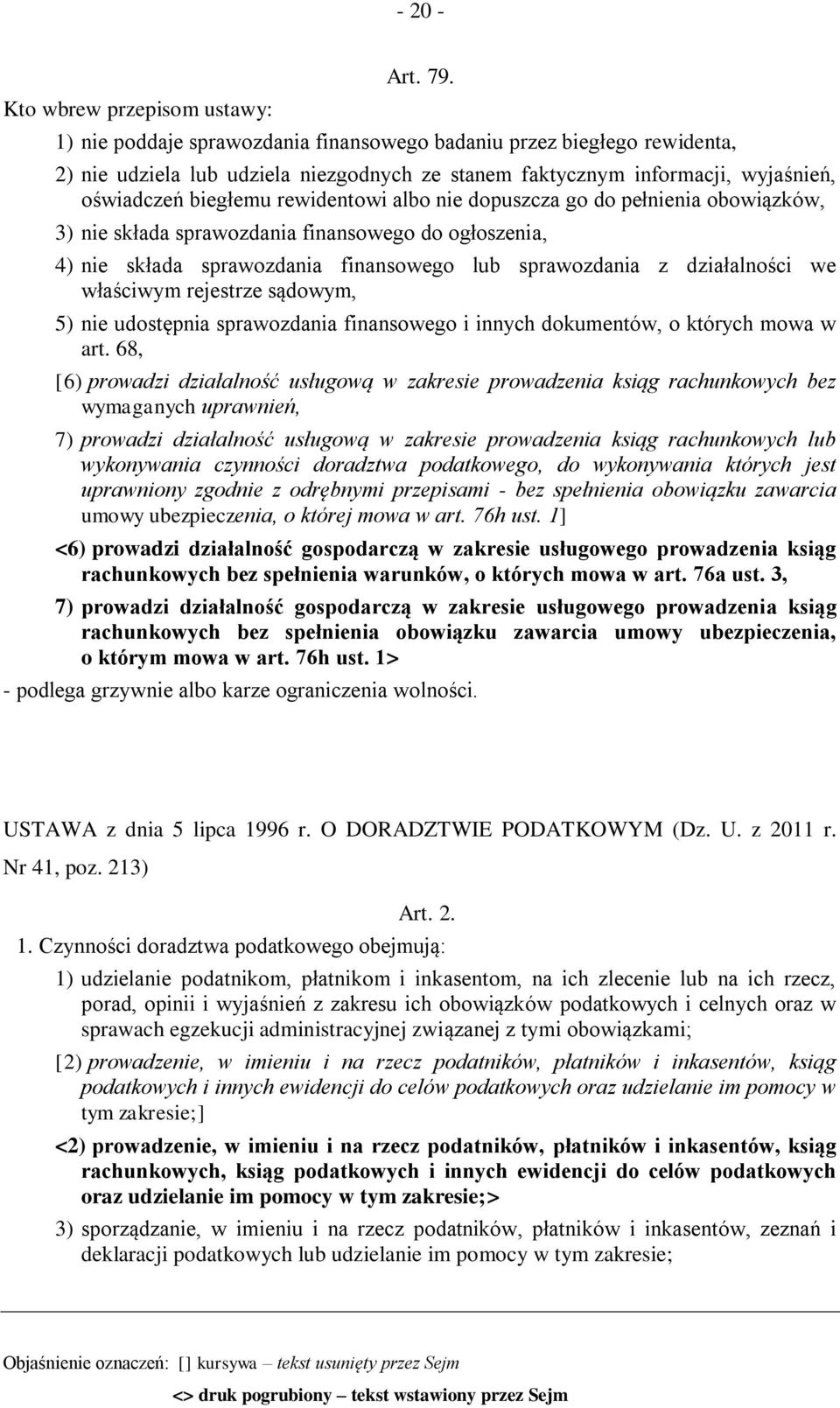 dopuszcza go do pełnienia obowiązków, 3) nie składa sprawozdania finansowego do ogłoszenia, 4) nie składa sprawozdania finansowego lub sprawozdania z działalności we właściwym rejestrze sądowym, 5)