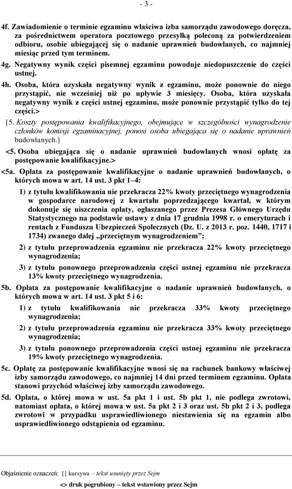 uprawnień budowlanych, co najmniej miesiąc przed tym terminem. 4g. Negatywny wynik części pisemnej egzaminu powoduje niedopuszczenie do części ustnej. 4h.