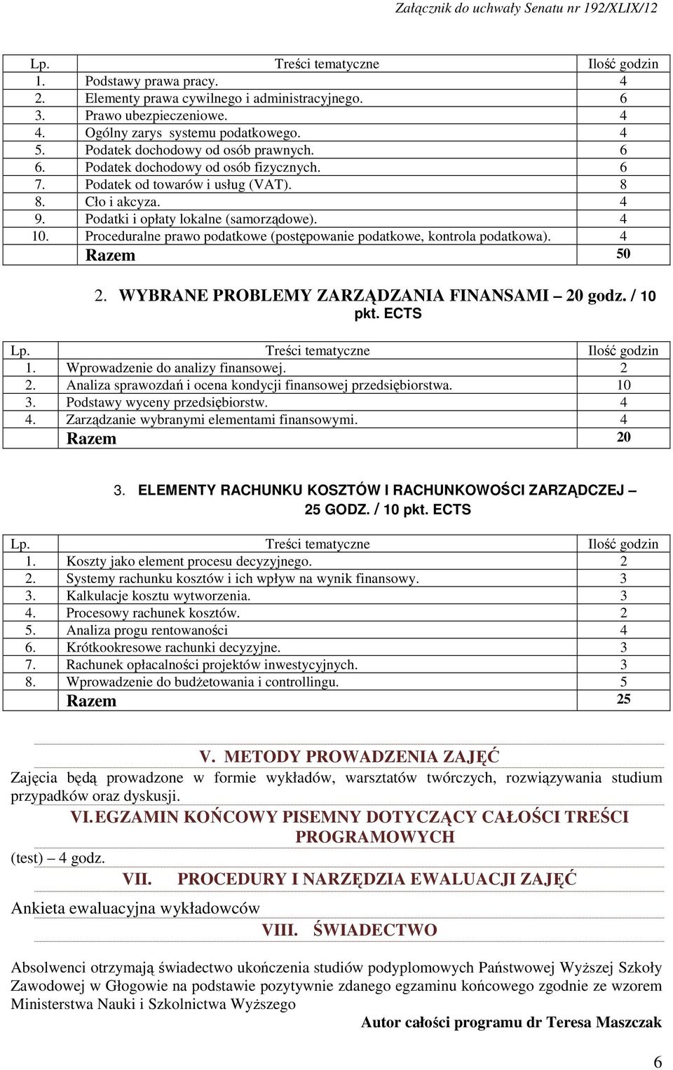 Proceduralne prawo podatkowe (postępowanie podatkowe, kontrola podatkowa). 4 Razem 50 2. WYBRANE PROBLEMY ZARZĄDZANIA FINANSAMI 20 godz. / 10 pkt. ECTS 1. Wprowadzenie do analizy finansowej. 2 2.