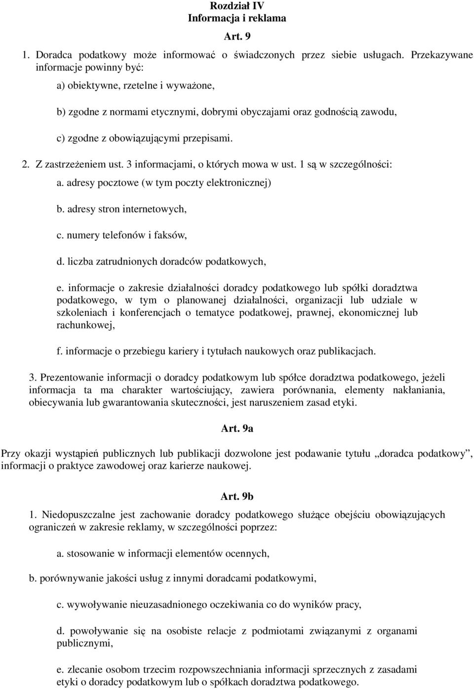 Z zastrzeżeniem ust. 3 informacjami, o których mowa w ust. 1 są w szczególności: a. adresy pocztowe (w tym poczty elektronicznej) b. adresy stron internetowych, c. numery telefonów i faksów, d.