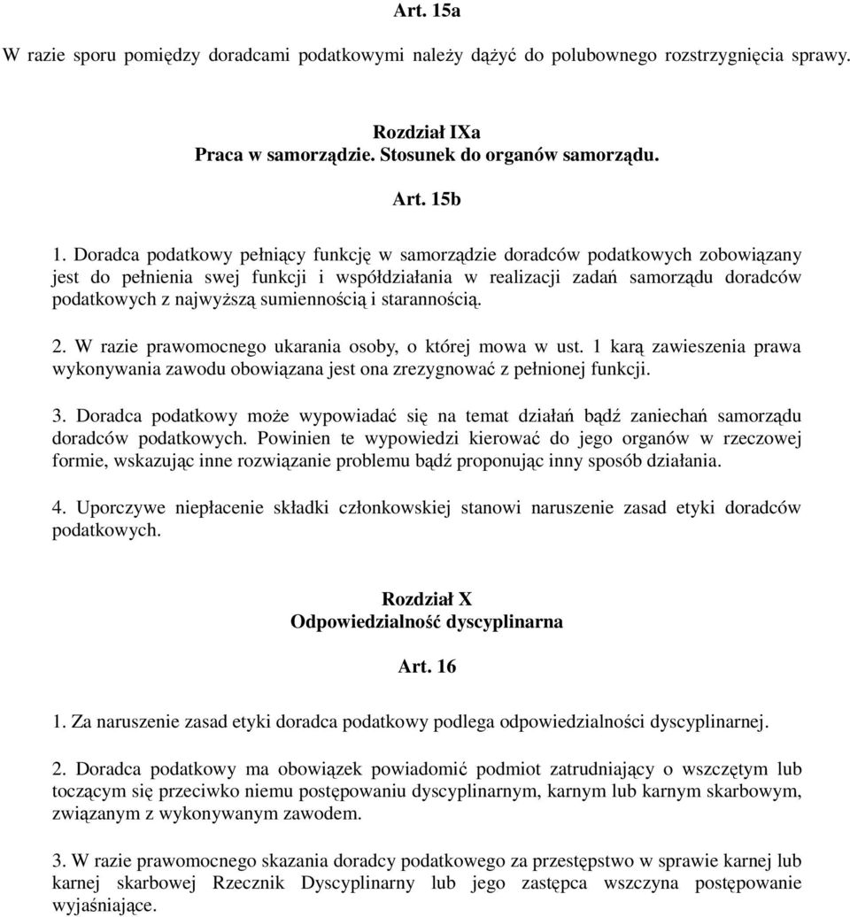 sumiennością i starannością. 2. W razie prawomocnego ukarania osoby, o której mowa w ust. 1 karą zawieszenia prawa wykonywania zawodu obowiązana jest ona zrezygnować z pełnionej funkcji. 3.