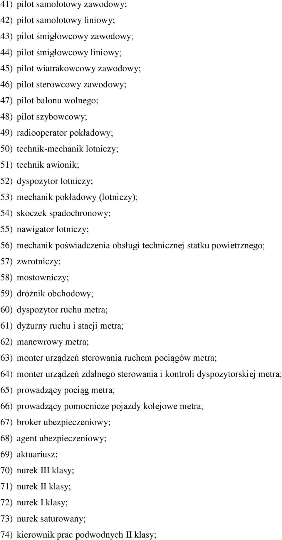 spadochronowy; 55) nawigator lotniczy; 56) mechanik poświadczenia obsługi technicznej statku powietrznego; 57) zwrotniczy; 58) mostowniczy; 59) dróżnik obchodowy; 60) dyspozytor ruchu metra; 61)