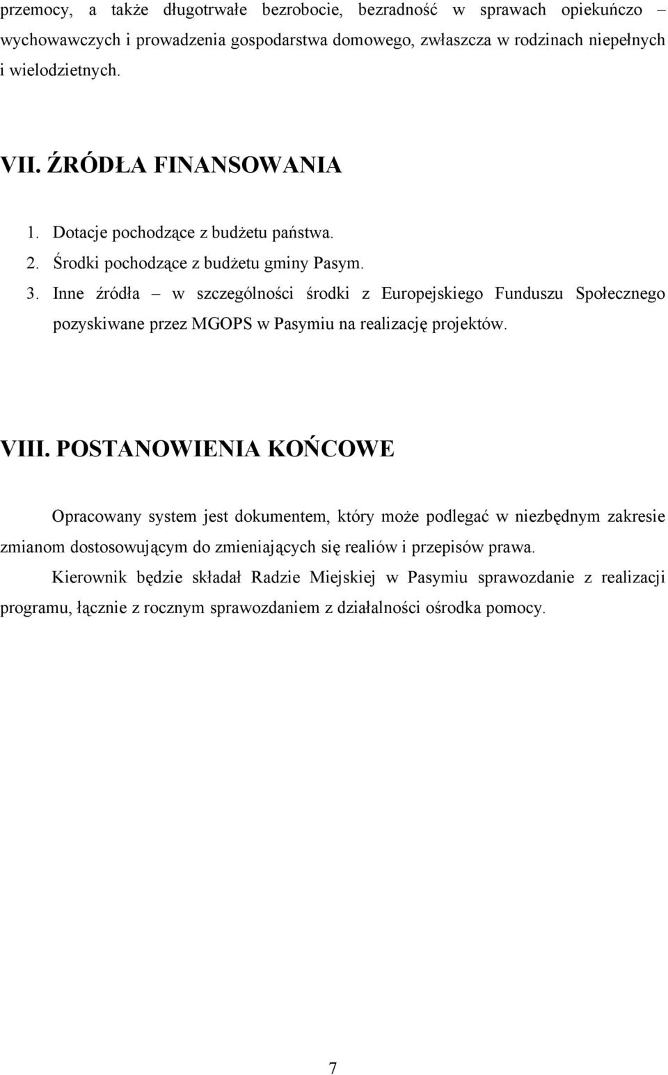 Inne źródła w szczególności środki z Europejskiego Funduszu Społecznego pozyskiwane przez MGOPS w Pasymiu na realizację projektów. VIII.