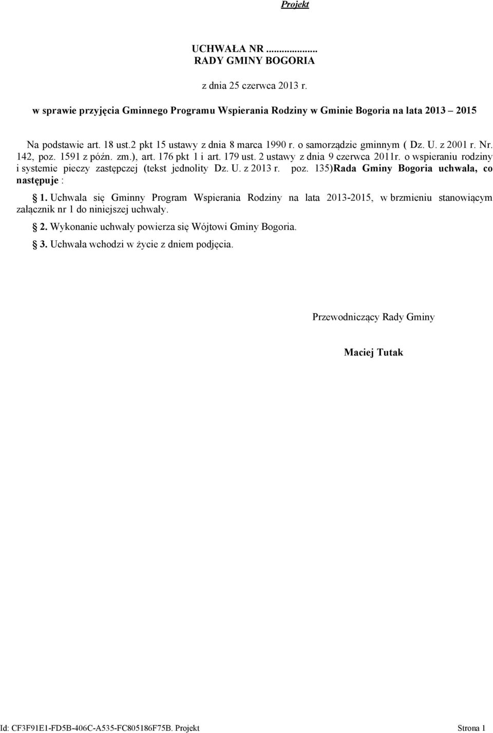 o wspieraniu rodziny i systemie pieczy zastępczej (tekst jednolity Dz. U. z 2013 r. poz. 135)Rada Gminy Bogoria uchwala, co następuje : 1.