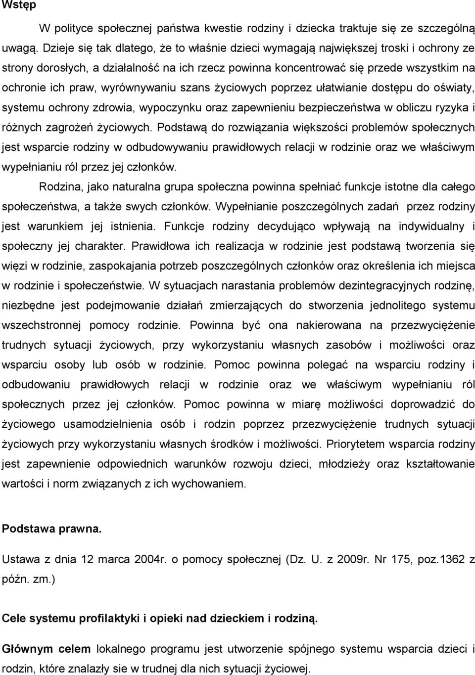 wyrównywaniu szans życiowych poprzez ułatwianie dostępu do oświaty, systemu ochrony zdrowia, wypoczynku oraz zapewnieniu bezpieczeństwa w obliczu ryzyka i różnych zagrożeń życiowych.