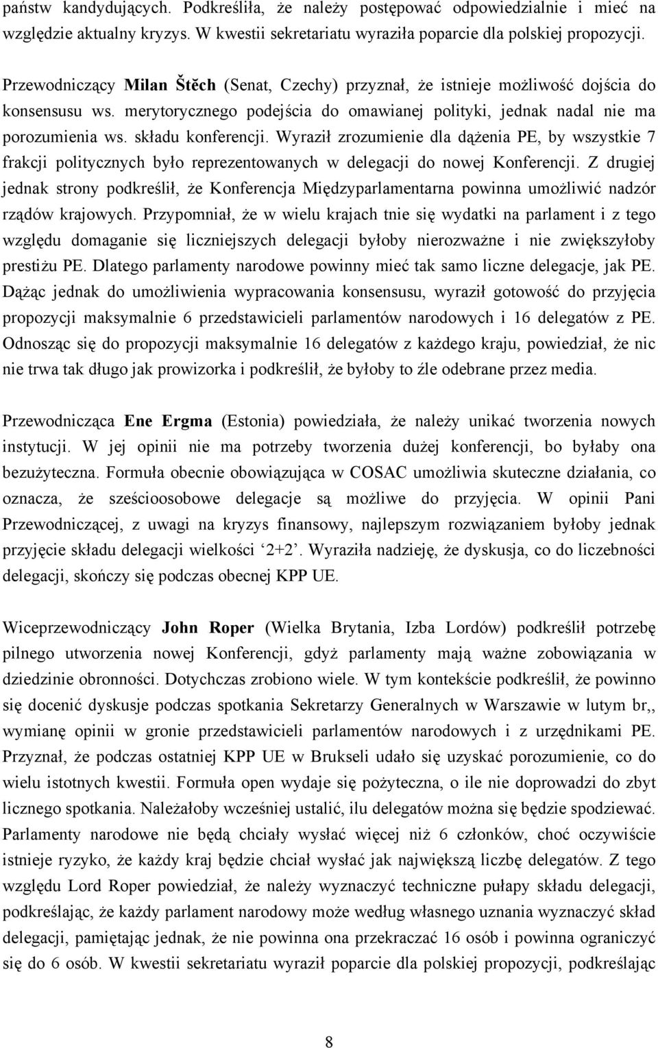 składu konferencji. Wyraził zrozumienie dla dążenia PE, by wszystkie 7 frakcji politycznych było reprezentowanych w delegacji do nowej Konferencji.