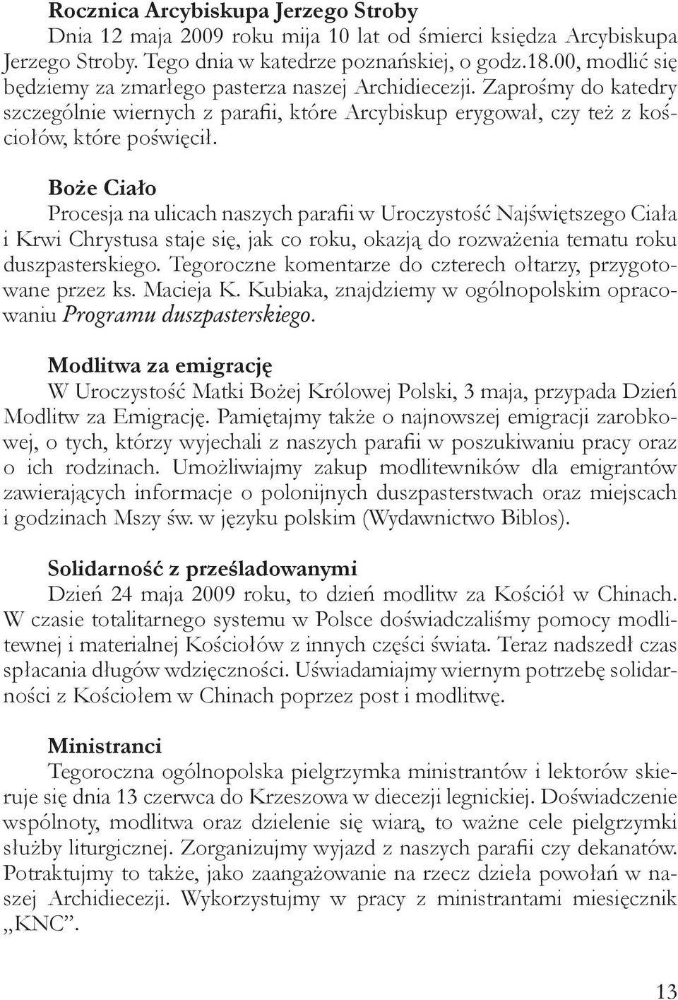 Boże Ciało Procesja na ulicach naszych parafii w Uroczystość Najświętszego Ciała i Krwi Chrystusa staje się, jak co roku, okazją do rozważenia tematu roku duszpasterskiego.