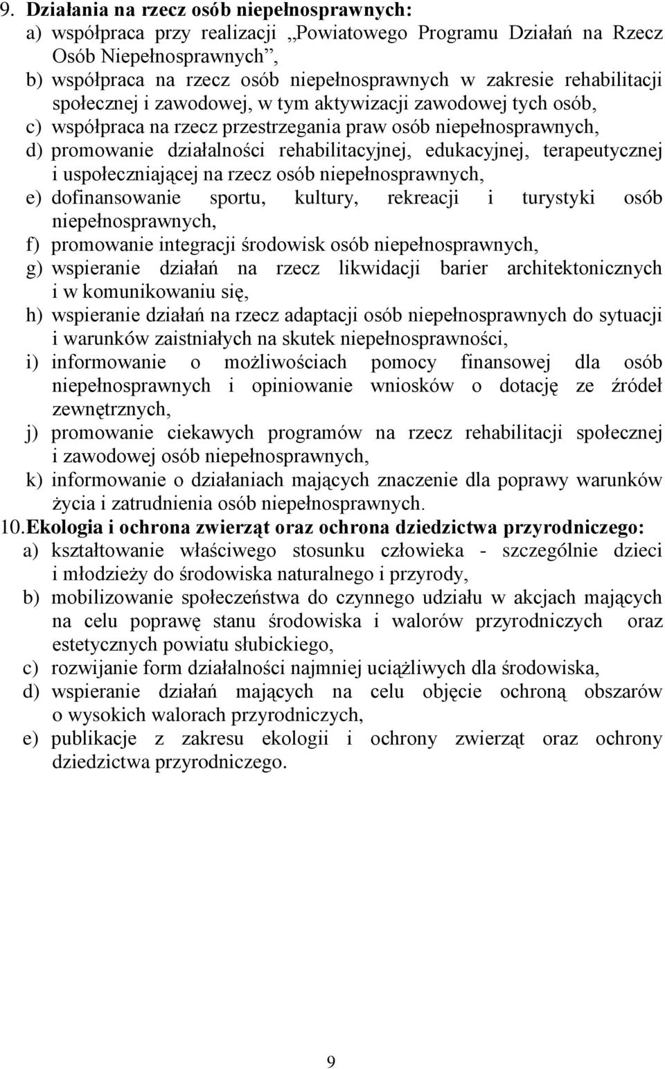 edukacyjnej, terapeutycznej i uspołeczniającej na rzecz osób niepełnosprawnych, e) dofinansowanie sportu, kultury, rekreacji i turystyki osób niepełnosprawnych, f) promowanie integracji środowisk