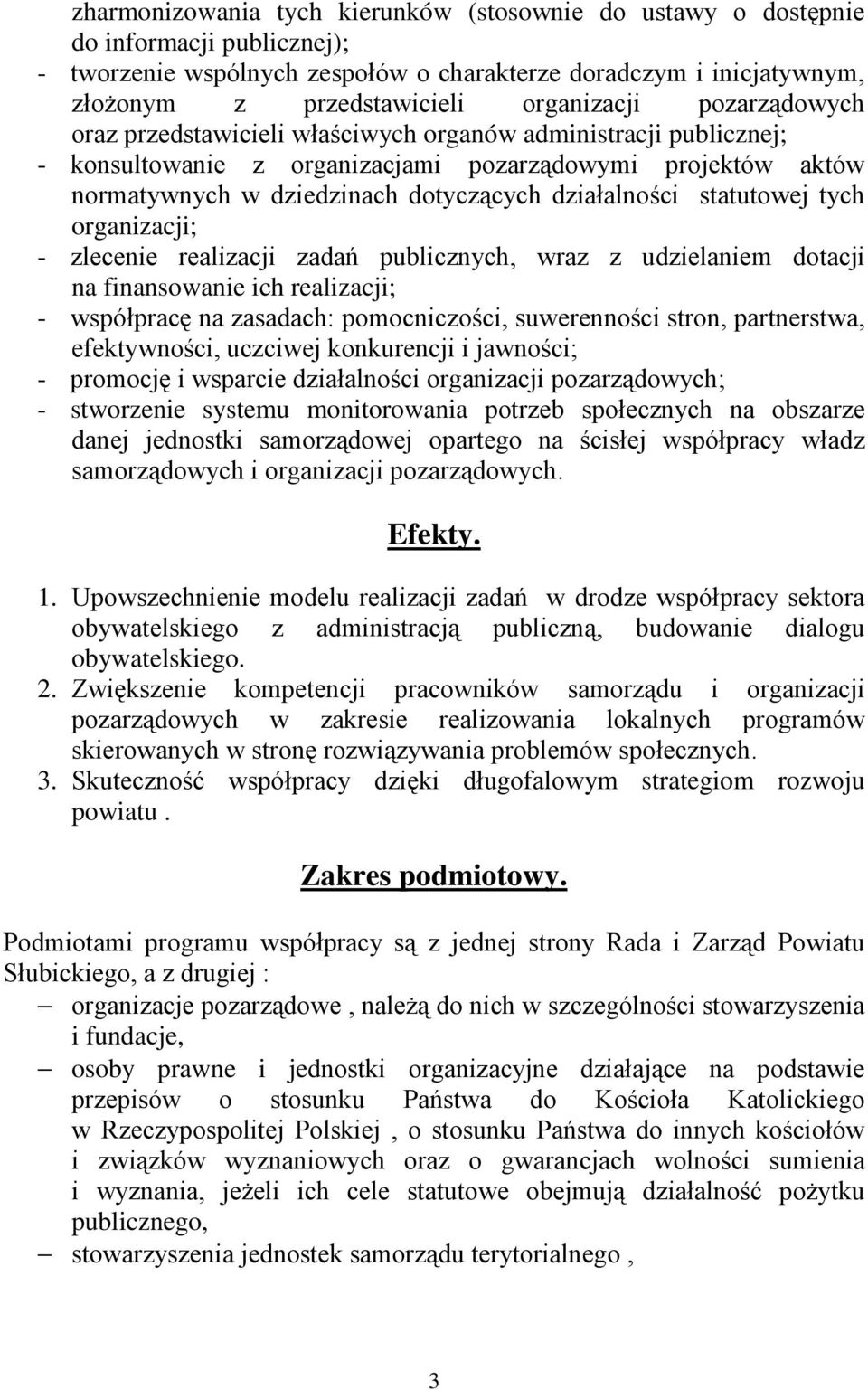 działalności statutowej tych organizacji; - zlecenie realizacji zadań publicznych, wraz z udzielaniem dotacji na finansowanie ich realizacji; - współpracę na zasadach: pomocniczości, suwerenności