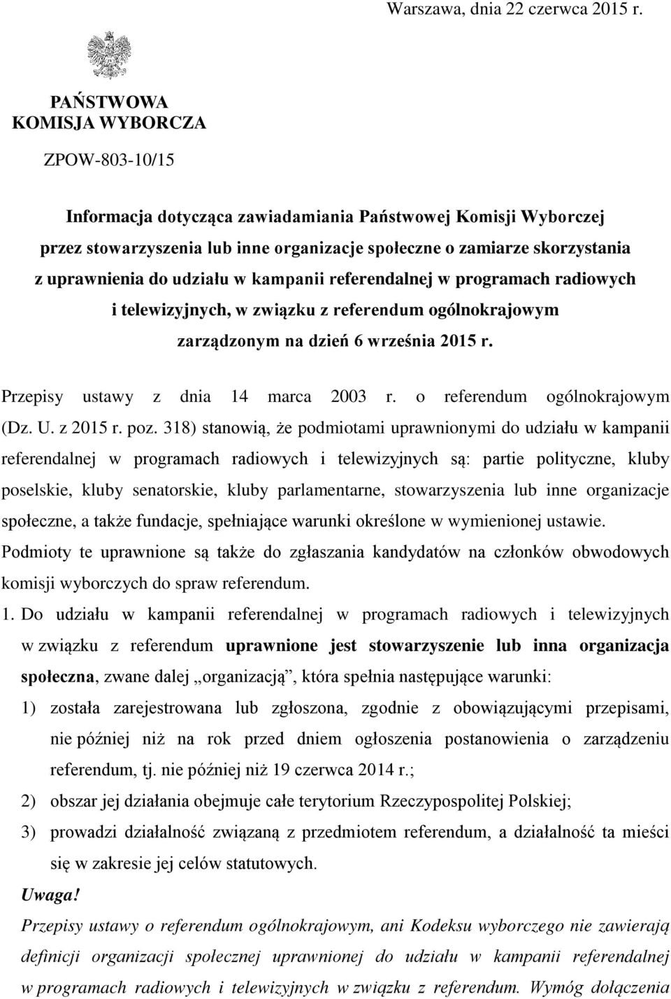 udziału w kampanii referendalnej w programach radiowych i telewizyjnych, w związku z referendum ogólnokrajowym zarządzonym na dzień 6 września 2015 r. Przepisy ustawy z dnia 14 marca 2003 r.