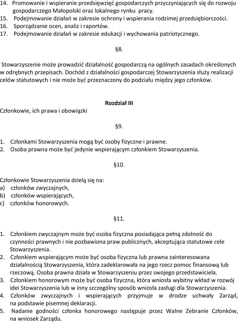 Stowarzyszenie może prowadzić działalność gospodarczą na ogólnych zasadach określonych w odrębnych przepisach.