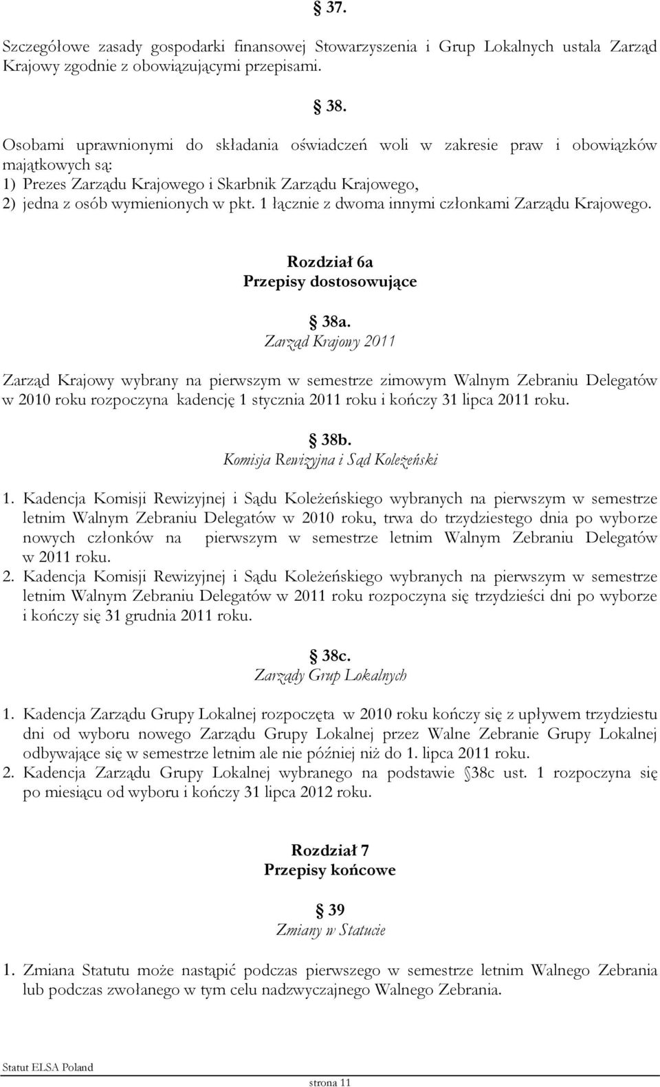 1 łącznie z dwoma innymi członkami Zarządu Krajowego. Rozdział 6a Przepisy dostosowujące 38a.