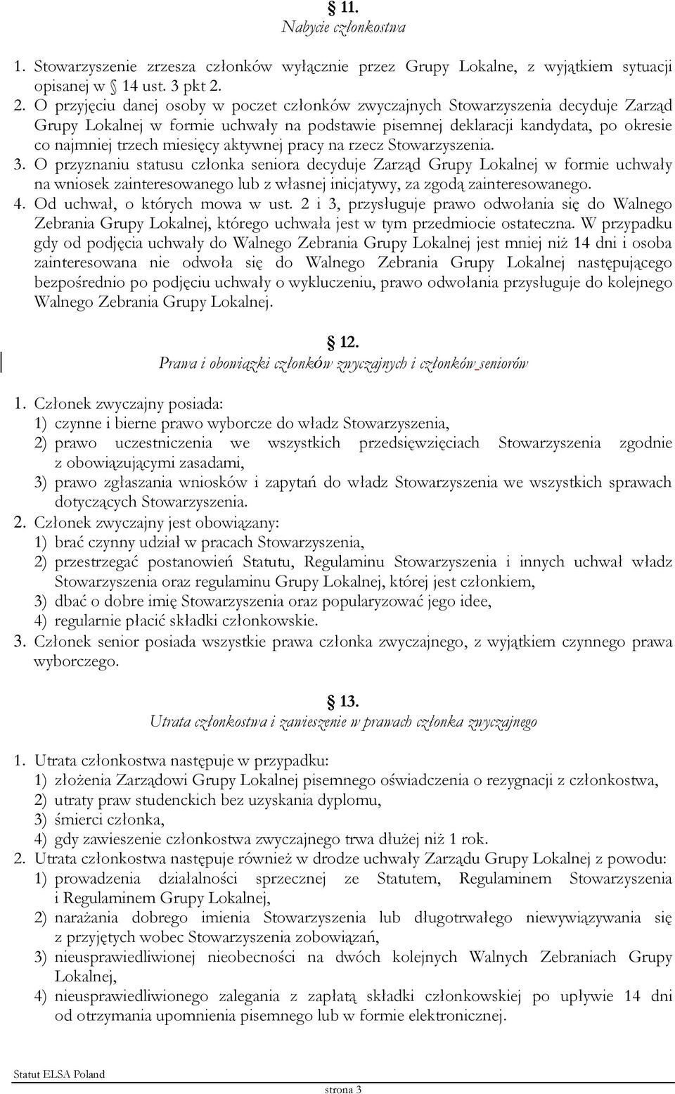 miesięcy aktywnej pracy na rzecz Stowarzyszenia. 3.