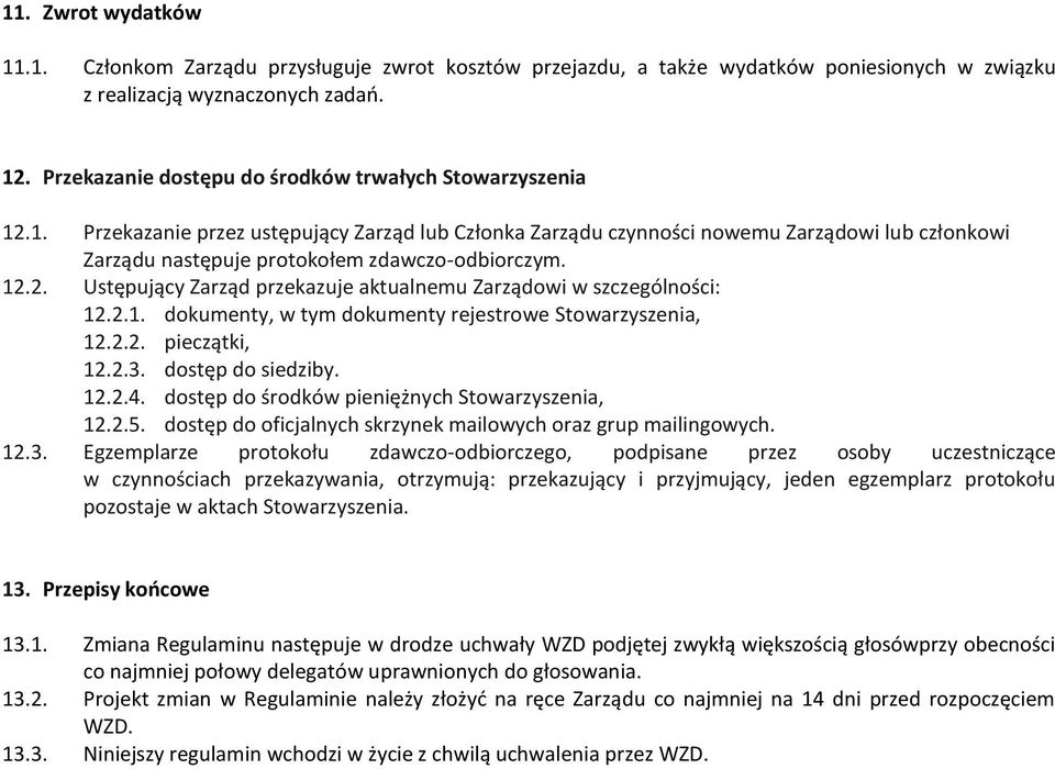 .1. Przekazanie przez ustępujący Zarząd lub Członka Zarządu czynności nowemu Zarządowi lub członkowi Zarządu następuje protokołem zdawczo-odbiorczym. 12.