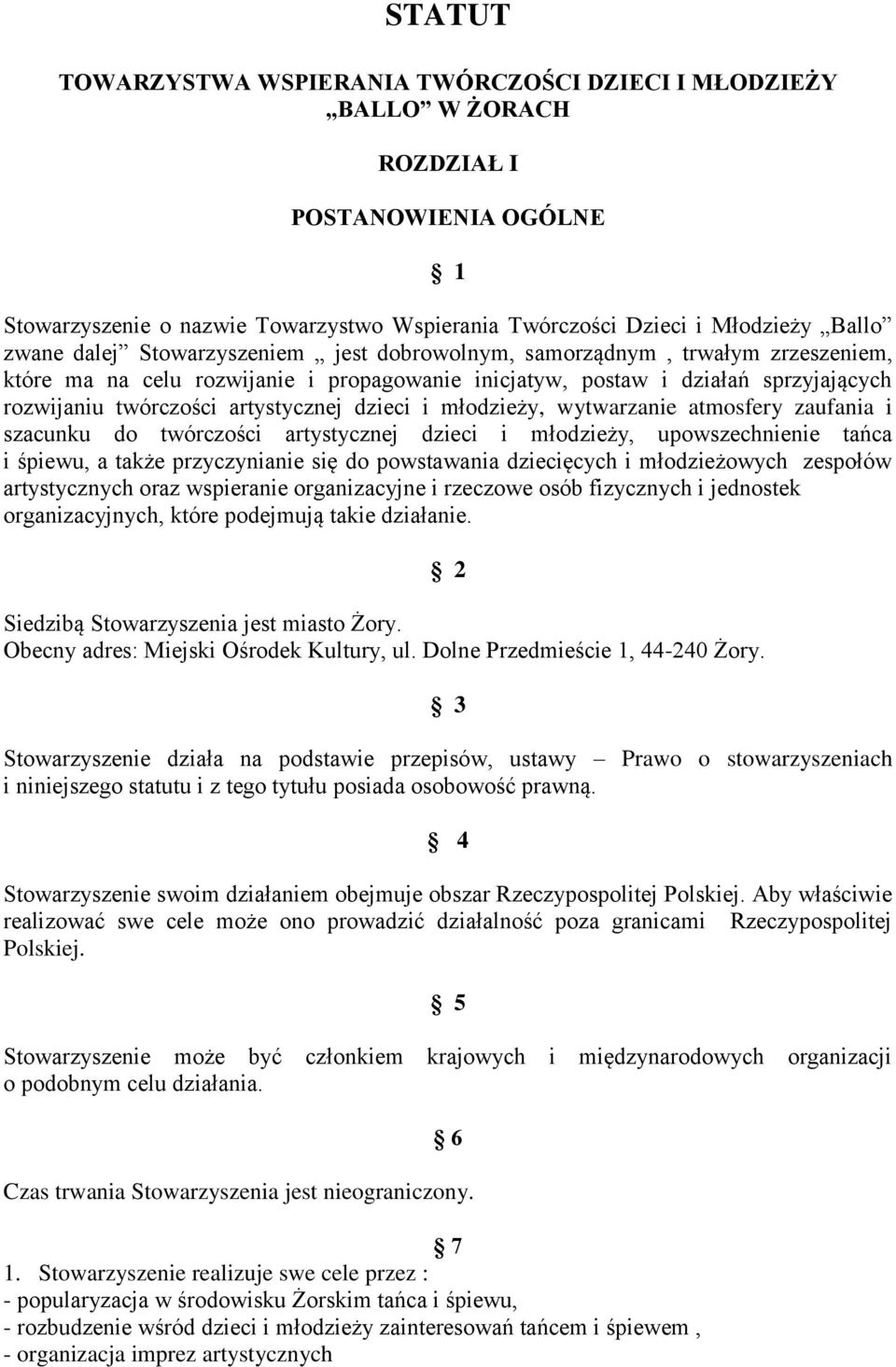 dzieci i młodzieży, wytwarzanie atmosfery zaufania i szacunku do twórczości artystycznej dzieci i młodzieży, upowszechnienie tańca i śpiewu, a także przyczynianie się do powstawania dziecięcych i