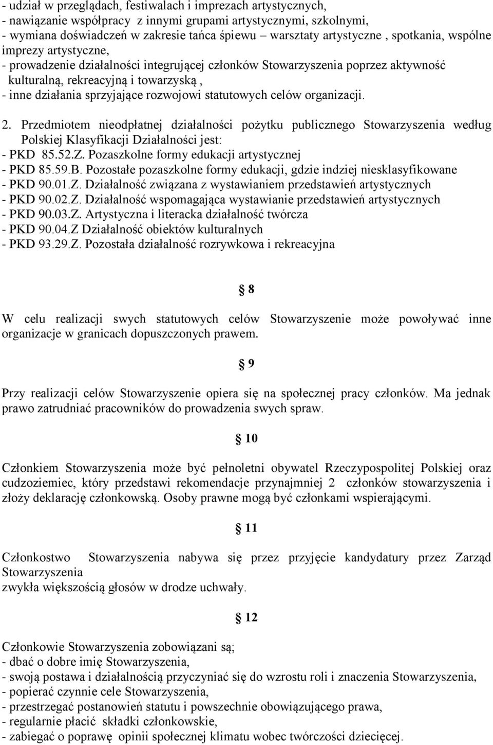 statutowych celów organizacji. 2. Przedmiotem nieodpłatnej działalności pożytku publicznego Stowarzyszenia według Polskiej Klasyfikacji Działalności jest: - PKD 85.52.Z.
