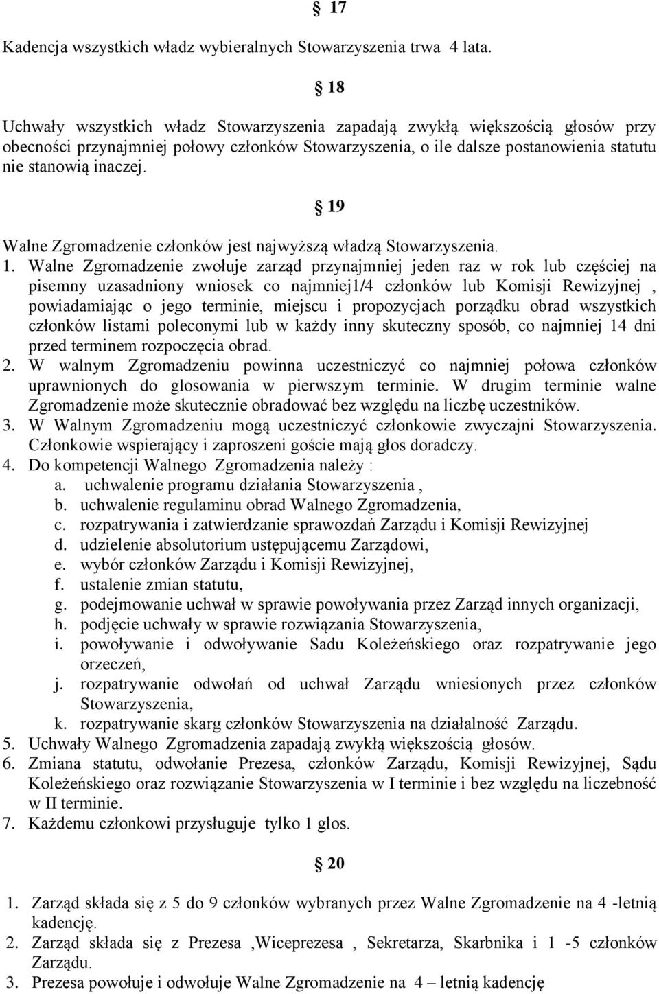 19 Walne Zgromadzenie członków jest najwyższą władzą Stowarzyszenia. 1.