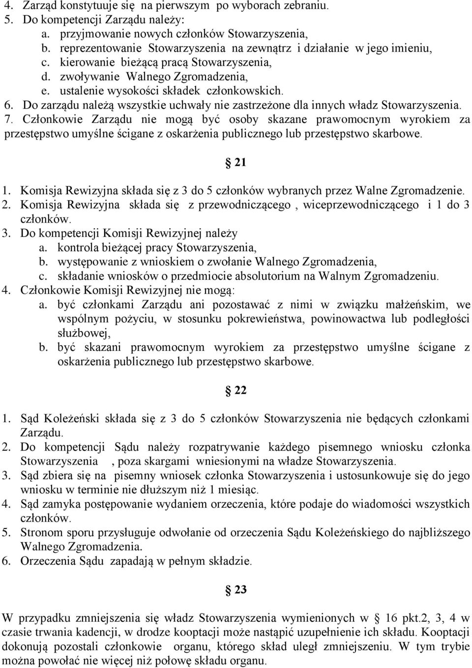 Do zarządu należą wszystkie uchwały nie zastrzeżone dla innych władz Stowarzyszenia. 7.