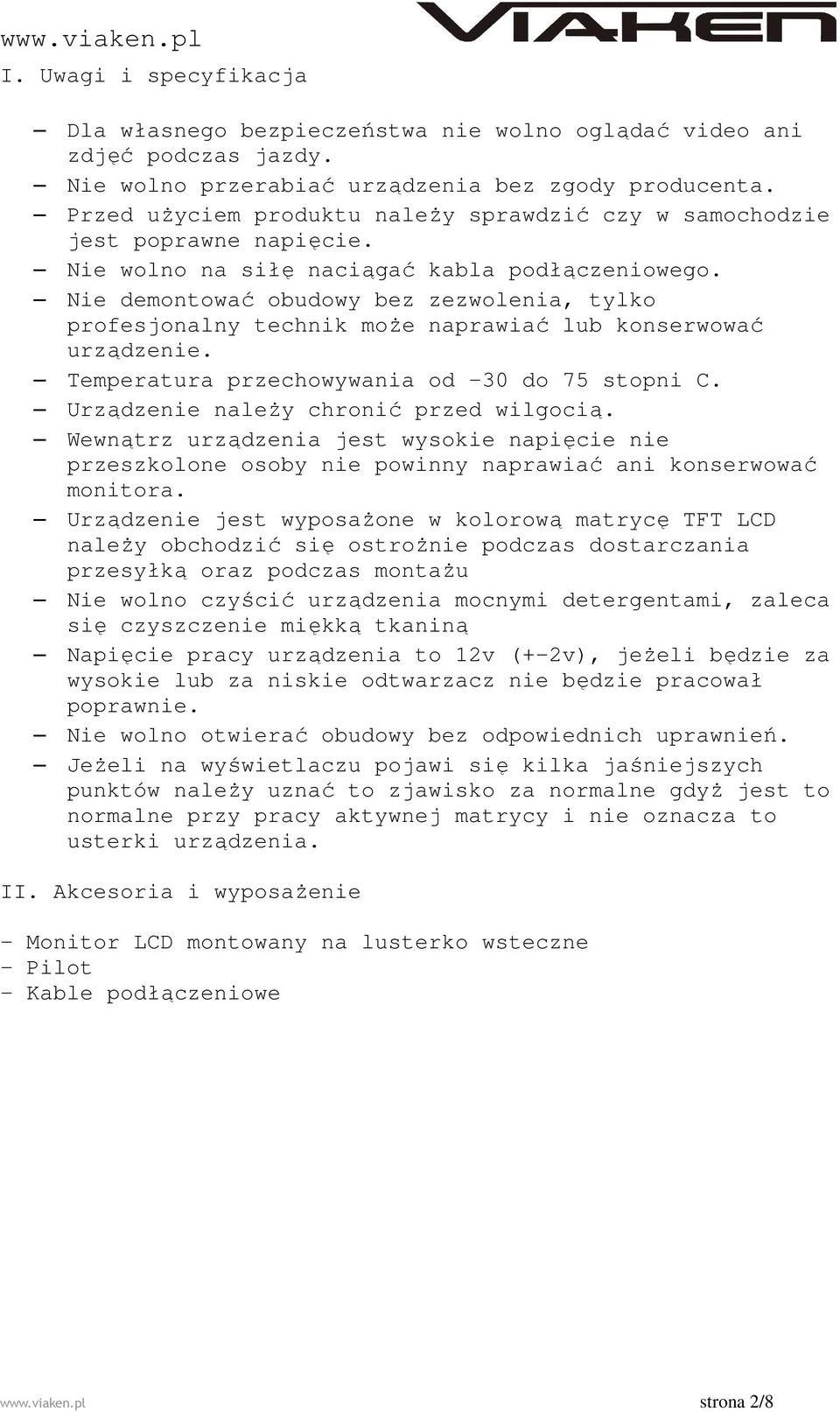 Nie demontować obudowy bez zezwolenia, tylko profesjonalny technik może naprawiać lub konserwować urządzenie. Temperatura przechowywania od -30 do 75 stopni C.